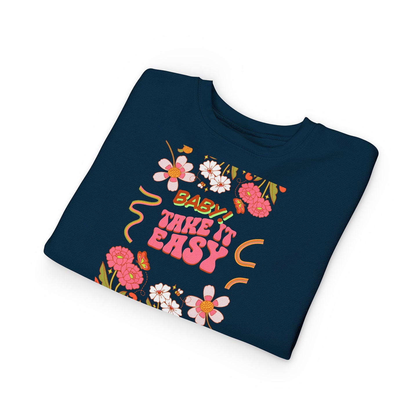 Toddler Sweatshirt - "Baby! Take It Easy" Retro Floral Crewneck