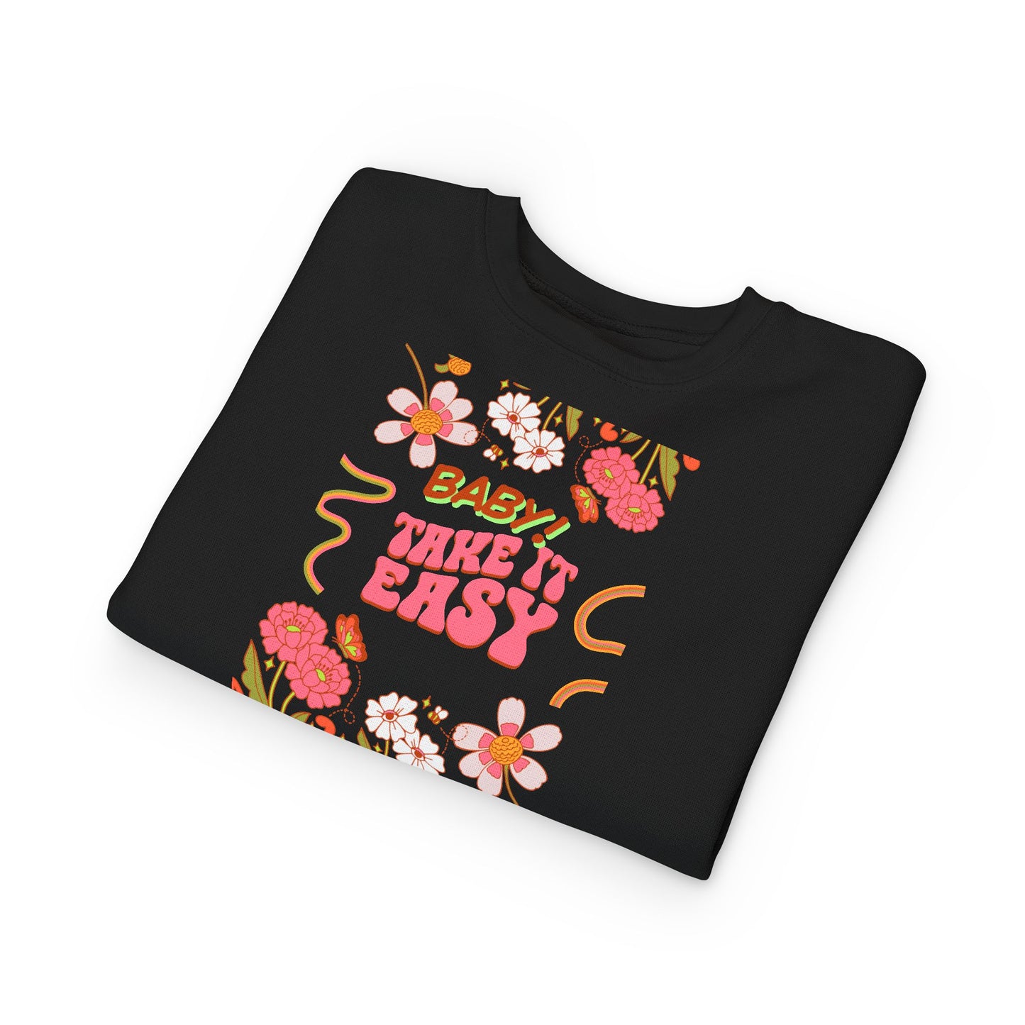 Toddler Sweatshirt - "Baby! Take It Easy" Retro Floral Crewneck