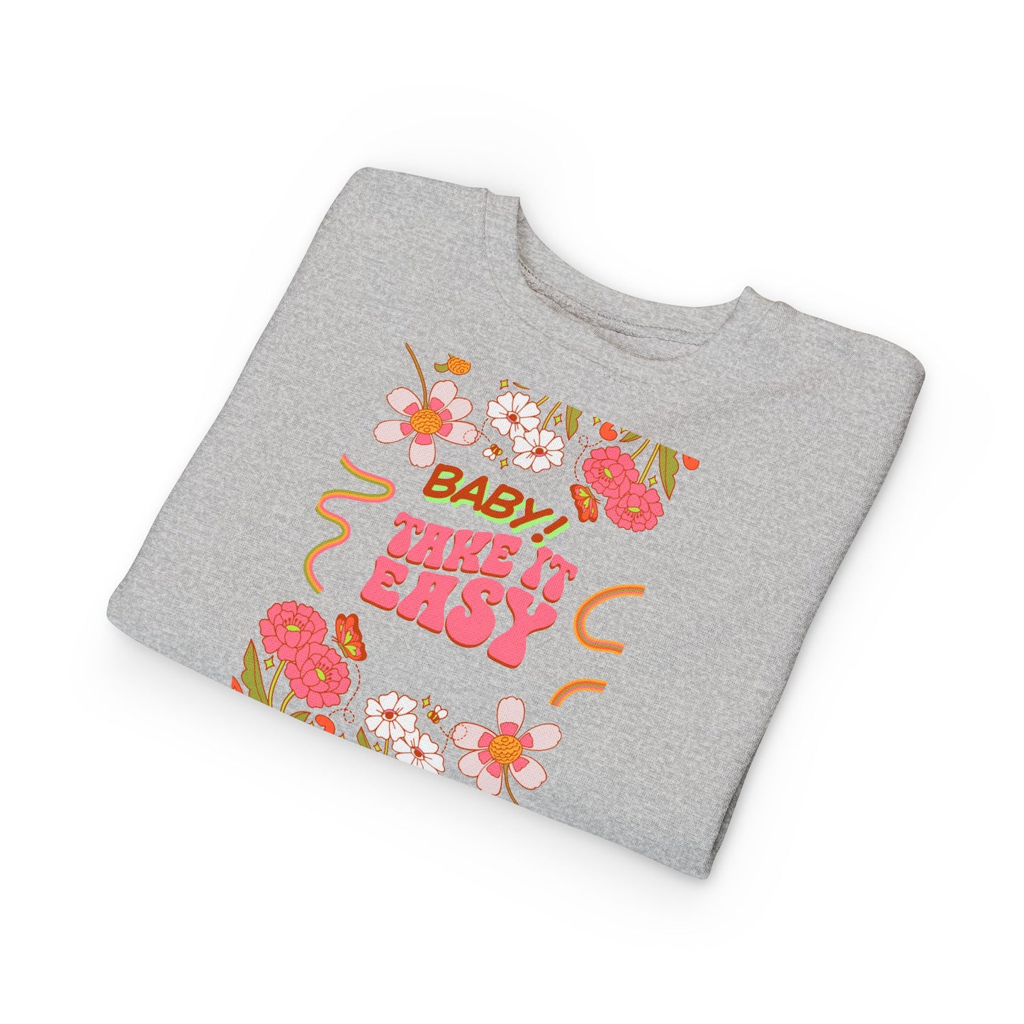 Toddler Sweatshirt - "Baby! Take It Easy" Retro Floral Crewneck