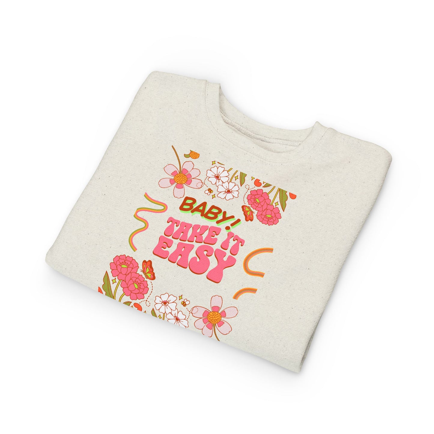 Toddler Sweatshirt - "Baby! Take It Easy" Retro Floral Crewneck