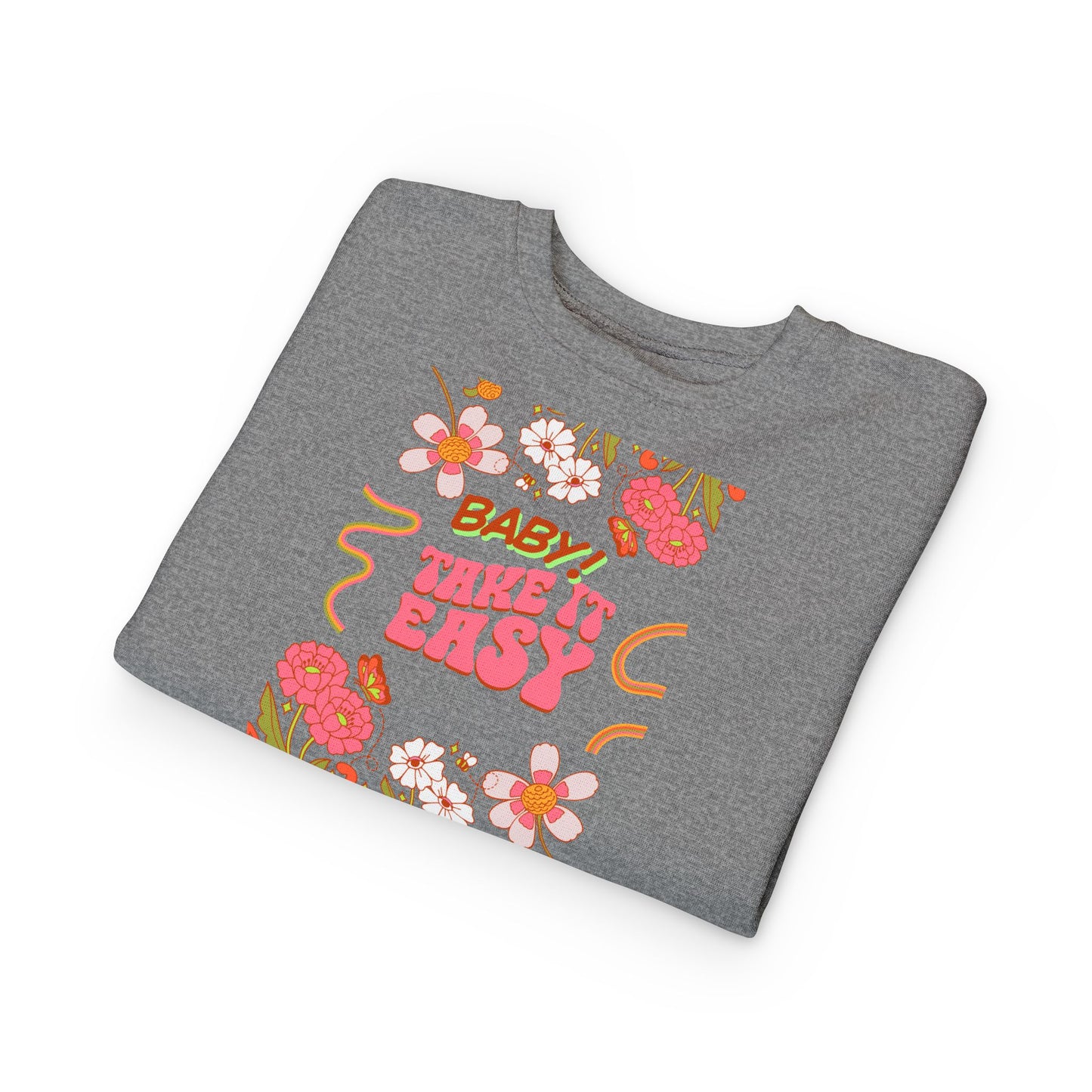 Toddler Sweatshirt - "Baby! Take It Easy" Retro Floral Crewneck